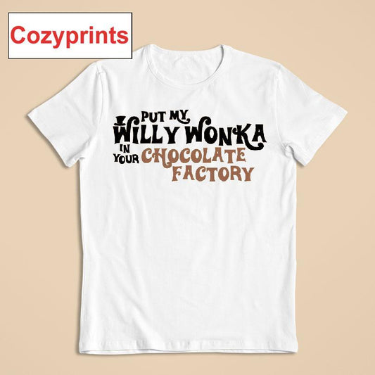 | Put My Willy Wonka In Your Chocolate Factory T-shirt