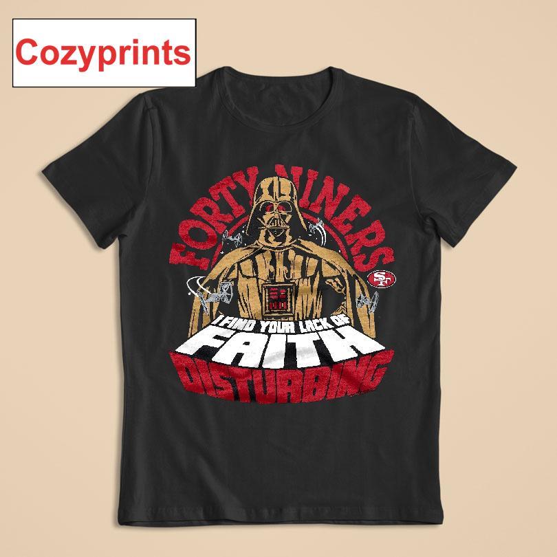 Star Wars San Francisco 49ers I Find Your Lack Of Faith Disturbing T-shirt