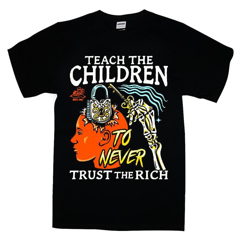 Teach The Children To Never Trust The Rich T-shirt