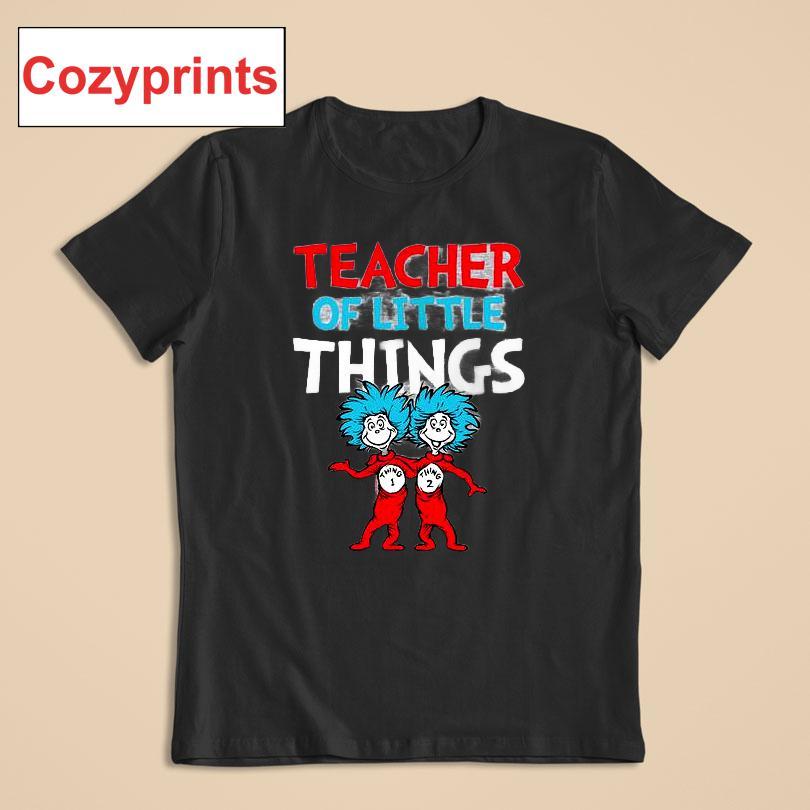 Teacher Of Little Things Dr. Seuss T-shirt