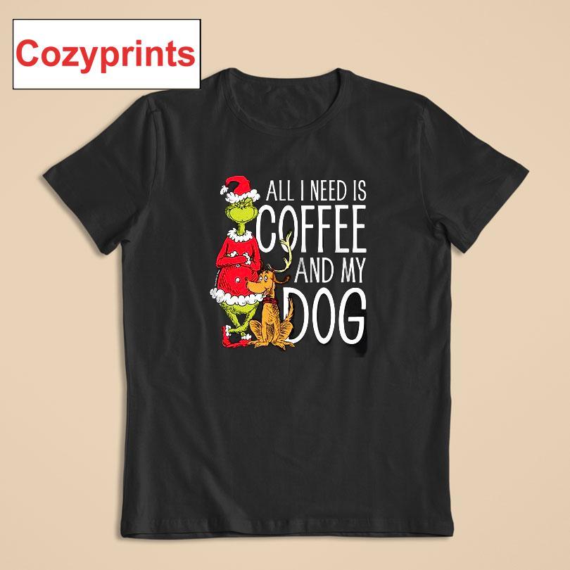 The Grinch And Max All I Need Is Coffee And My Dog T-shirt