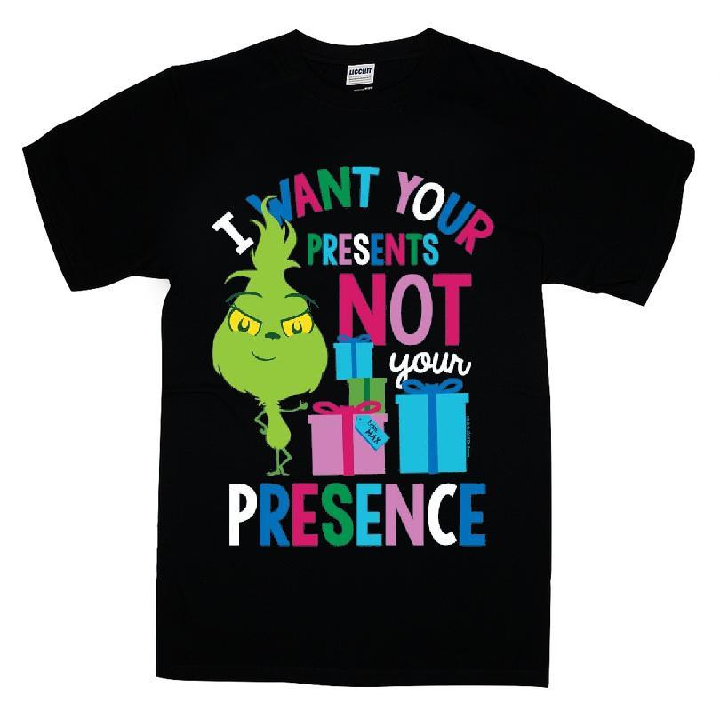 The Grinch I Want Your Presents Not Your Presence Shirt