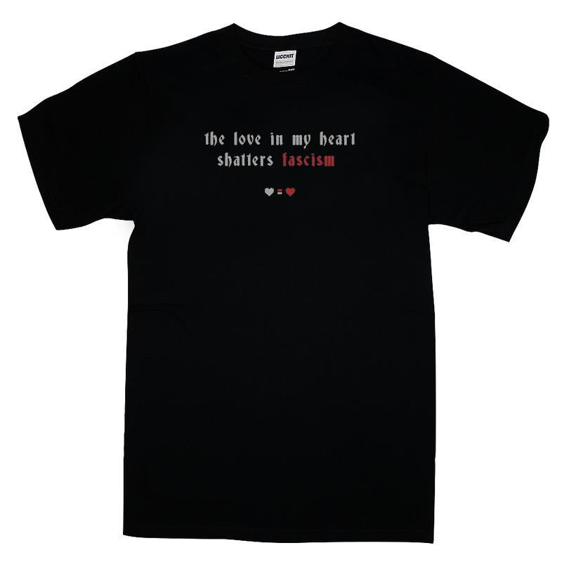 The Love In My Heart Shatters Fascism T-shirt