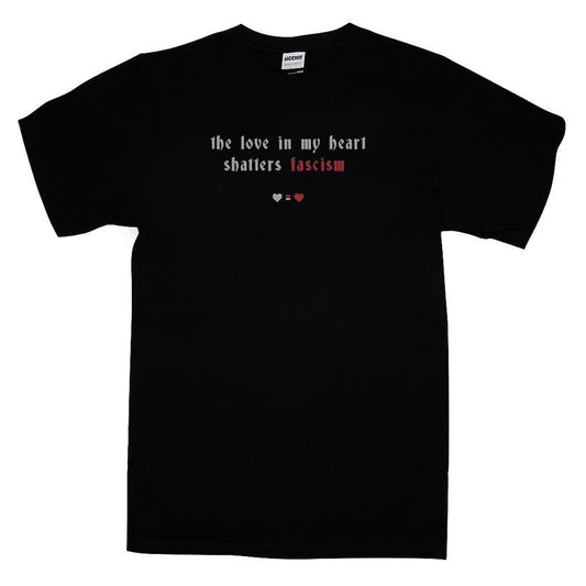 The Love In My Heart Shatters Fascism T-shirt
