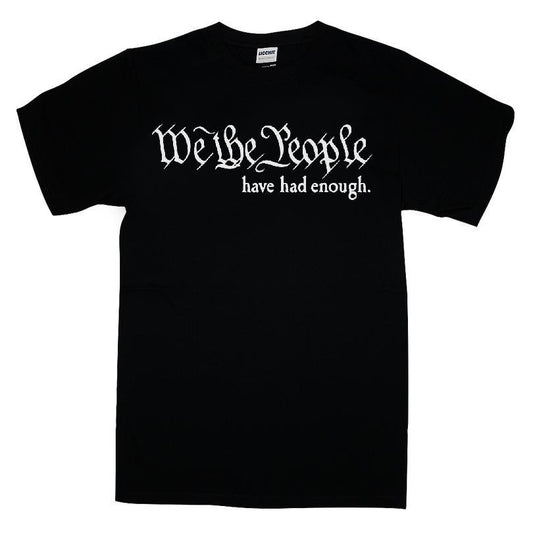 We The People Have Had Enough T-shirt