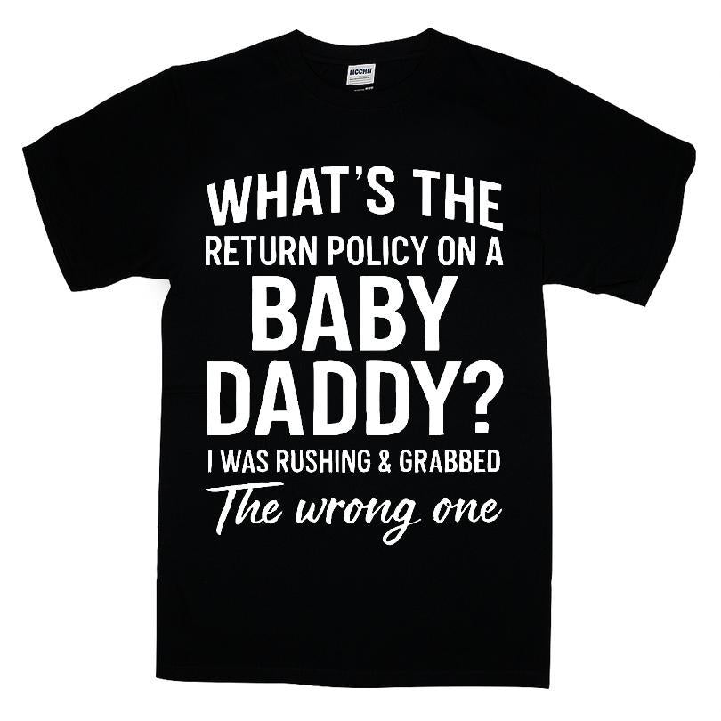 What's The Return Policy On A Baby Daddy, I Was Rushing And Grabbed The Wrong One T-shirt