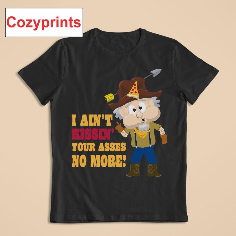 Whistlin' Willy I Ain't Kissin' Your Asses No More T-shirt