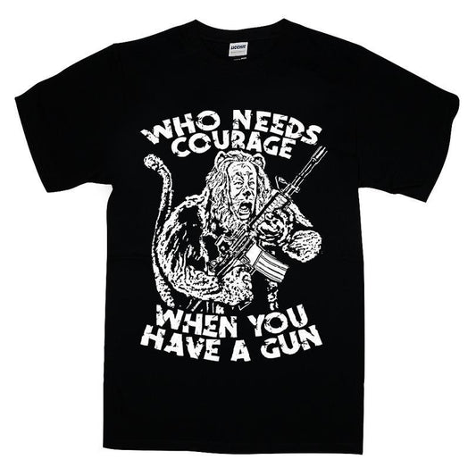 Who Needs Courage When You Have A Gun T-shirt