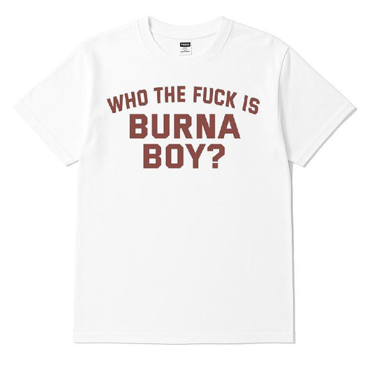 Who The Fuck Is Burna Boy T-shirt