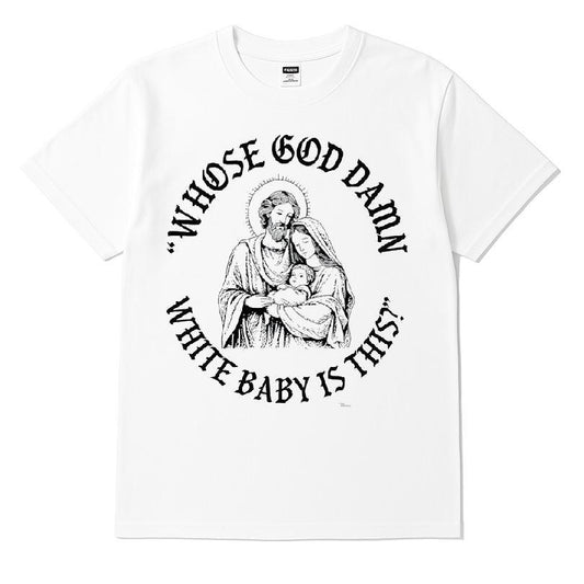 Whose God Damn White Baby Is This T-shirt