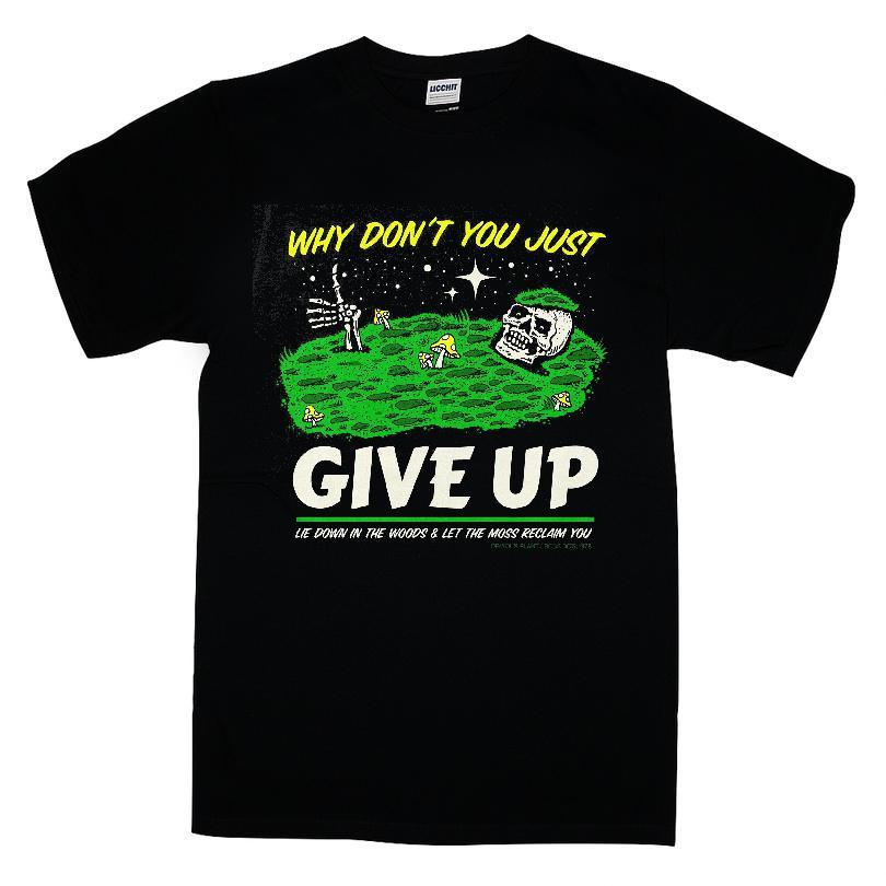 Why Don't You Just Give Up Lie Down In The Woods And Let The Moss Reclaim You T-shirt