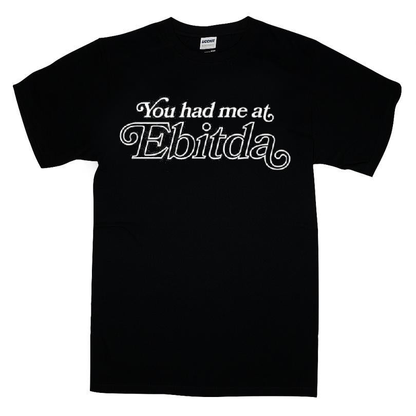 You Had Me At Ebitda T-shirt