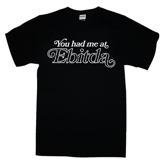 You Had Me At Ebitda T-shirt