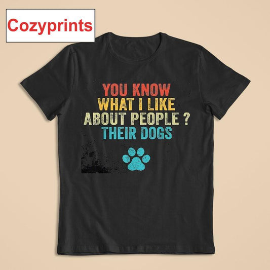 You Know What I Like About People Their Dogs Shirt