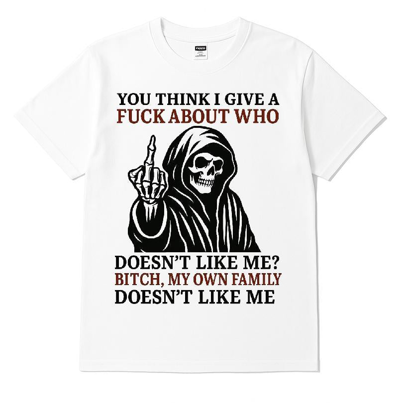 You Think I Give A Fuck About Who Doesn't Like Me T-shirt