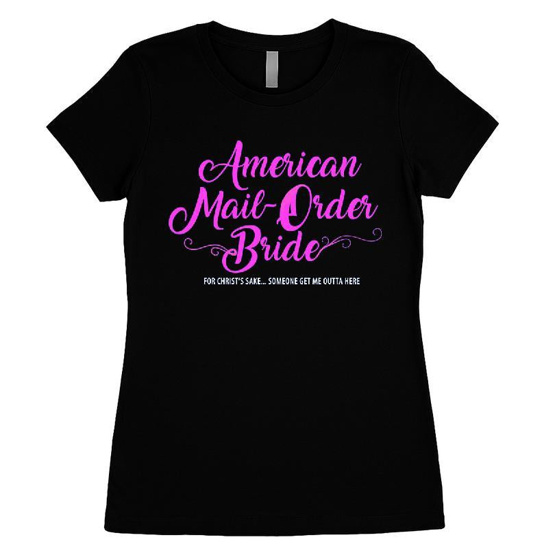 American Mail-order Bride For Christ's Sake Someone Get Me Outta Here T-shirt