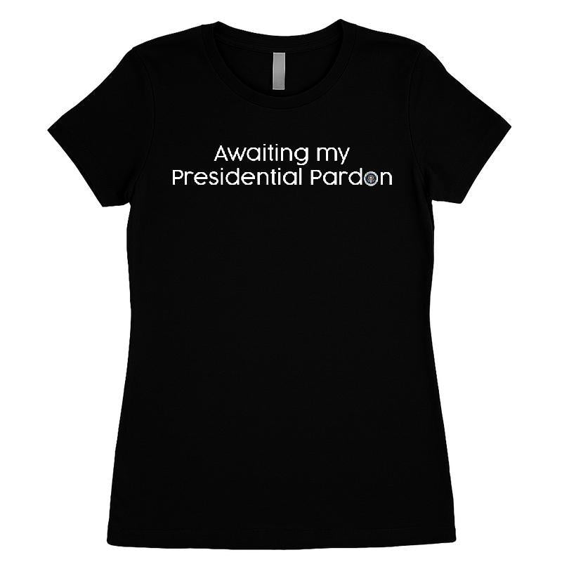 Awaiting My Presidential Pardon T-shirt