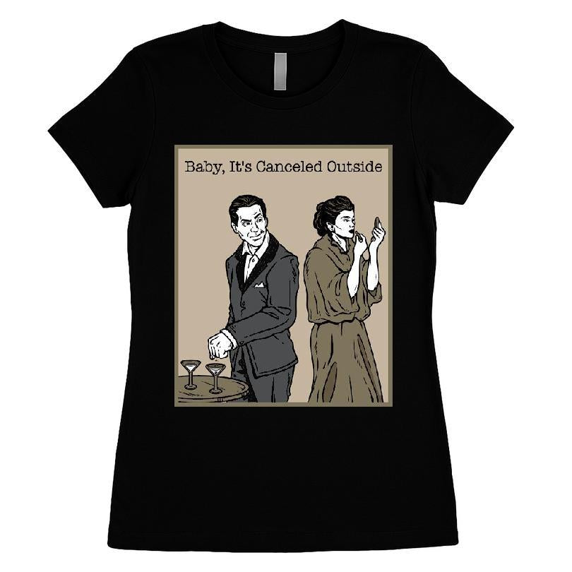 Baby It's Canceled Outside T-shirt