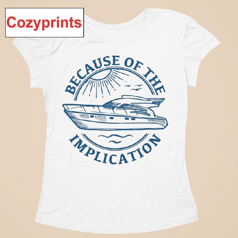 Because of the Implication T-shirt