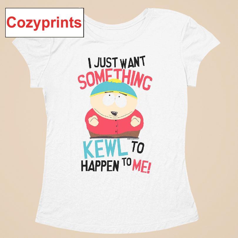 Cartman I Just Want Something Kewl To Happen To Me T-shirt
