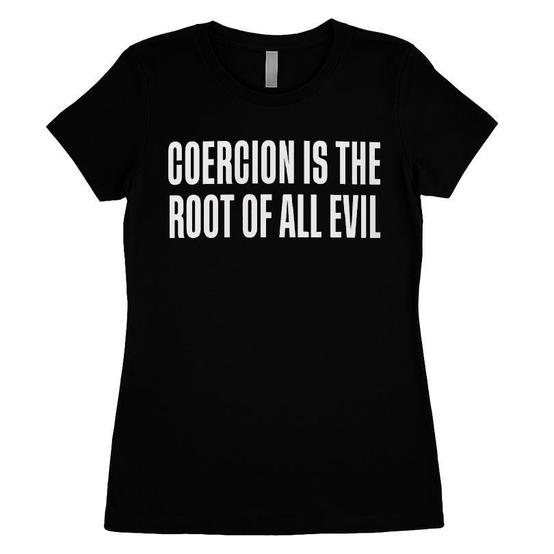 Coercion Is The Root Of All Evil T-shirt