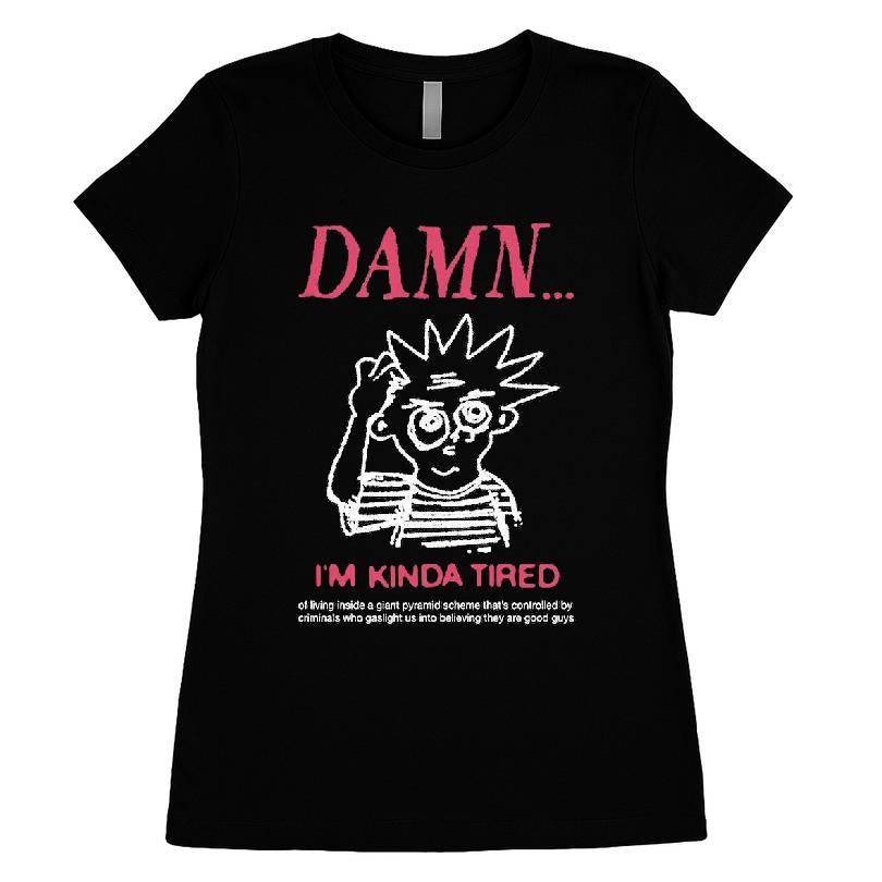 Damn I'm Kinda Tired T-shirt