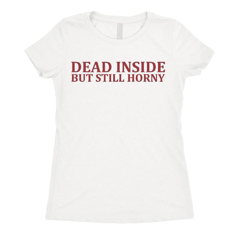 Dead Inside But Still Horny T-shirt