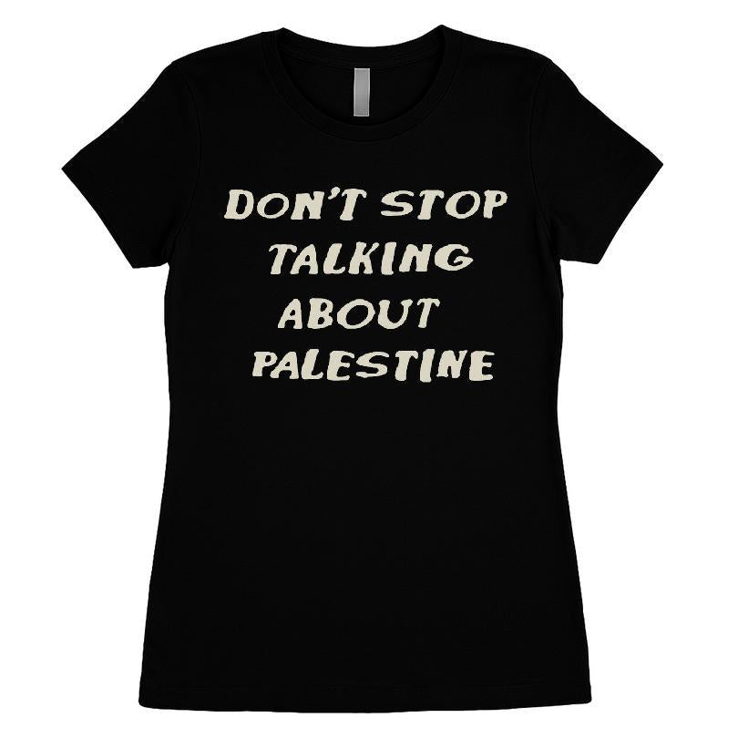 Dont't Stop Talking About Palestine T-shirt
