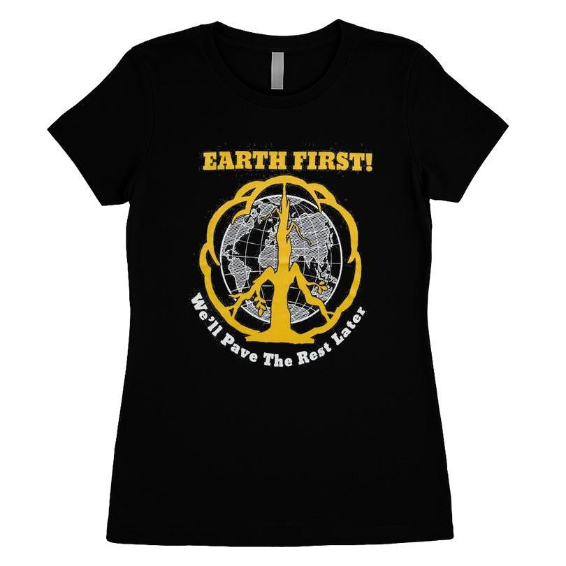 Earth First We'll Pave The Rest Later Shirt