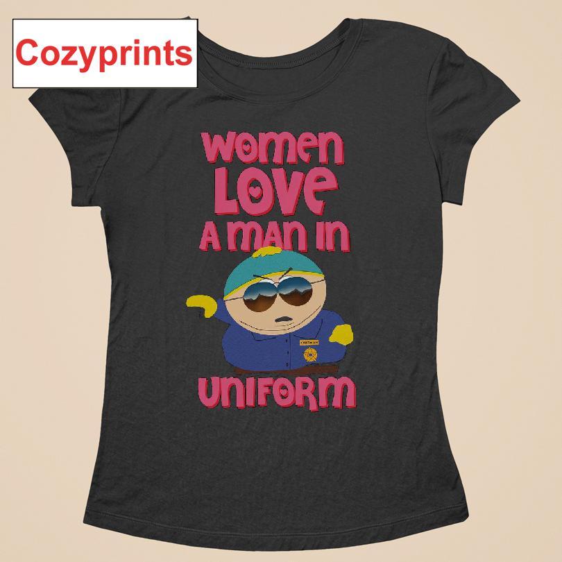 Eric Cartman Women Love A Man In Uniform T-shirt