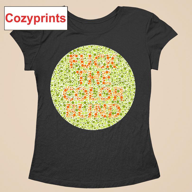 Fuck The Colorblind T-shirt