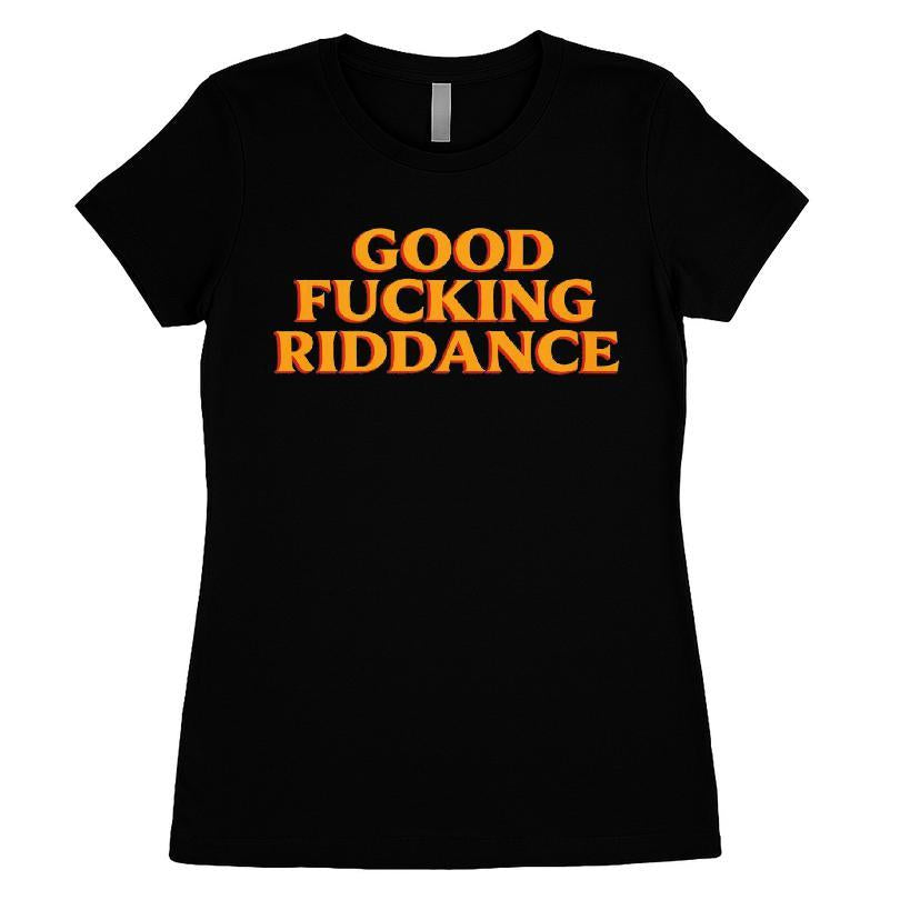 Good Fucking Riddance T-shirt