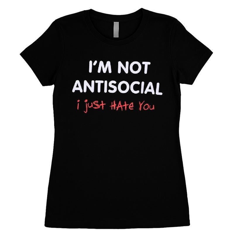 I'm Not Antisocial I Just Hate You T-shirt