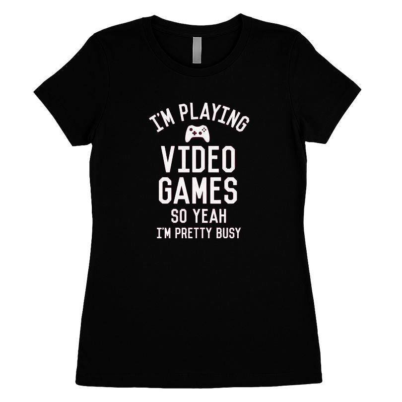I'm Playing Video Games So Yeah I'm Pretty Busy T-shirt