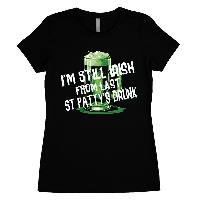 I'm Still Irish From Last St Patty's Drunk T-shirt