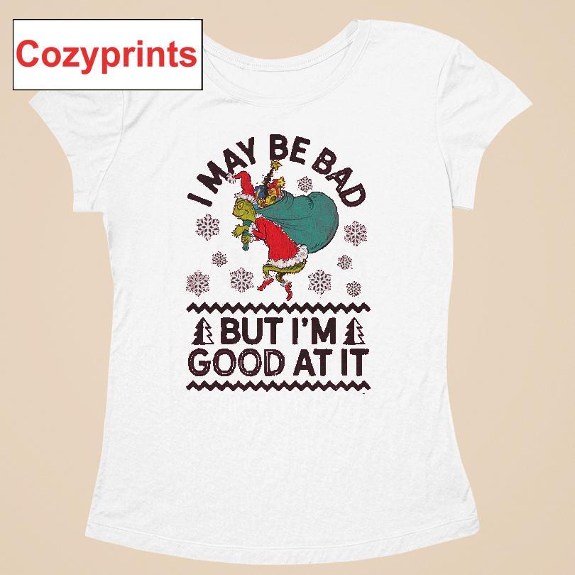 I May Be Bad But I'm Good At It The Grinch Stole Christmas T-shirt