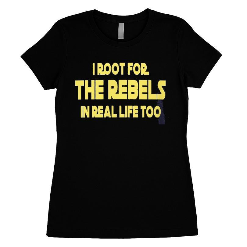 I Root For The Rebels In Real Life Too T-shirt