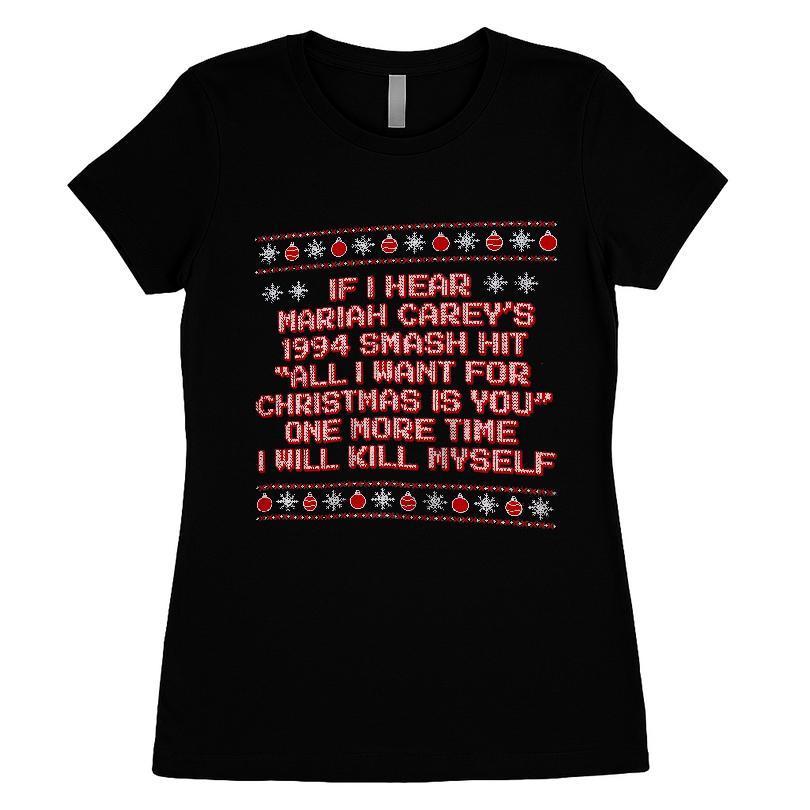 If I Hear Mariah Carey's 1994 Smash Hit All I Want for Christmas Is You One More Time I Will Kill Myself T-shirt