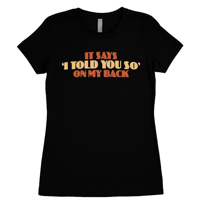 It Says I Told You So On My Back T-shirt