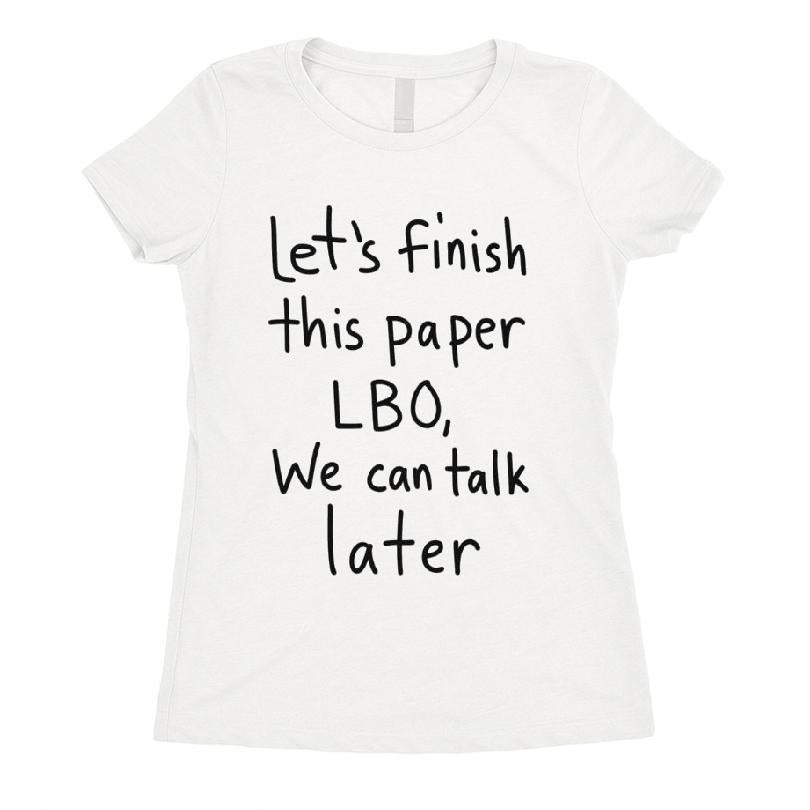 Let's Finish This Paper Lbo, We Can Talk Later T-shirt