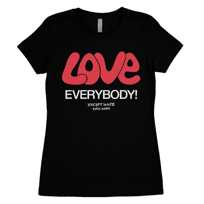 Love Everybody Except Nazis Fuck Nazis T-shirt