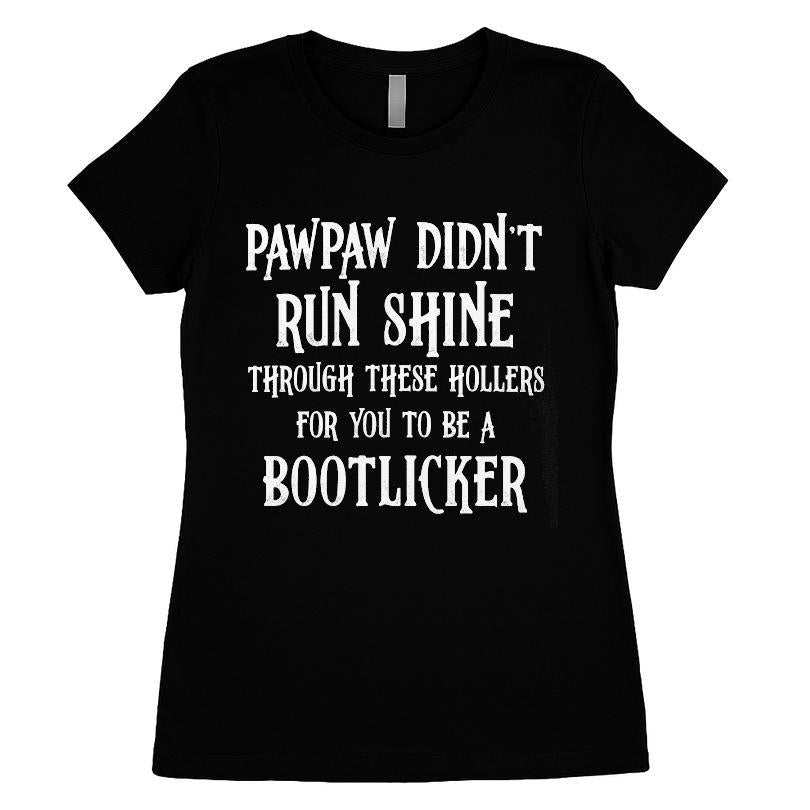 Pawpaw Didn't Run Shine For You To Be A Bootlicker T-shirt