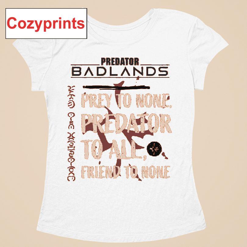 Predator Badlands Prey To None Predator To All Friend To None T-shirt