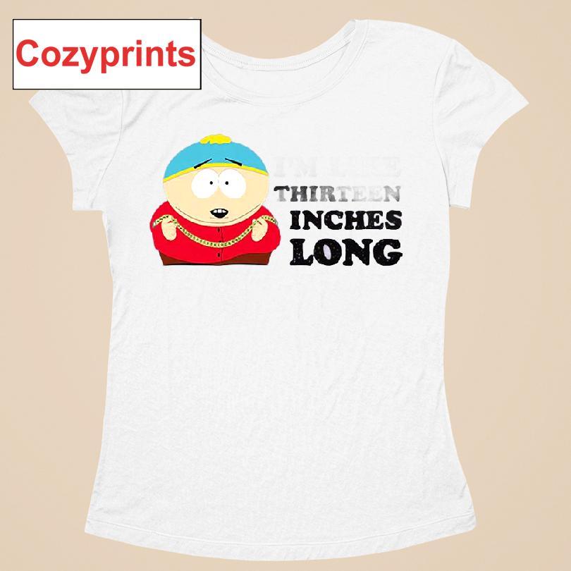 South Park Cartman I'm Like Thirteen Inches Long T-shirt