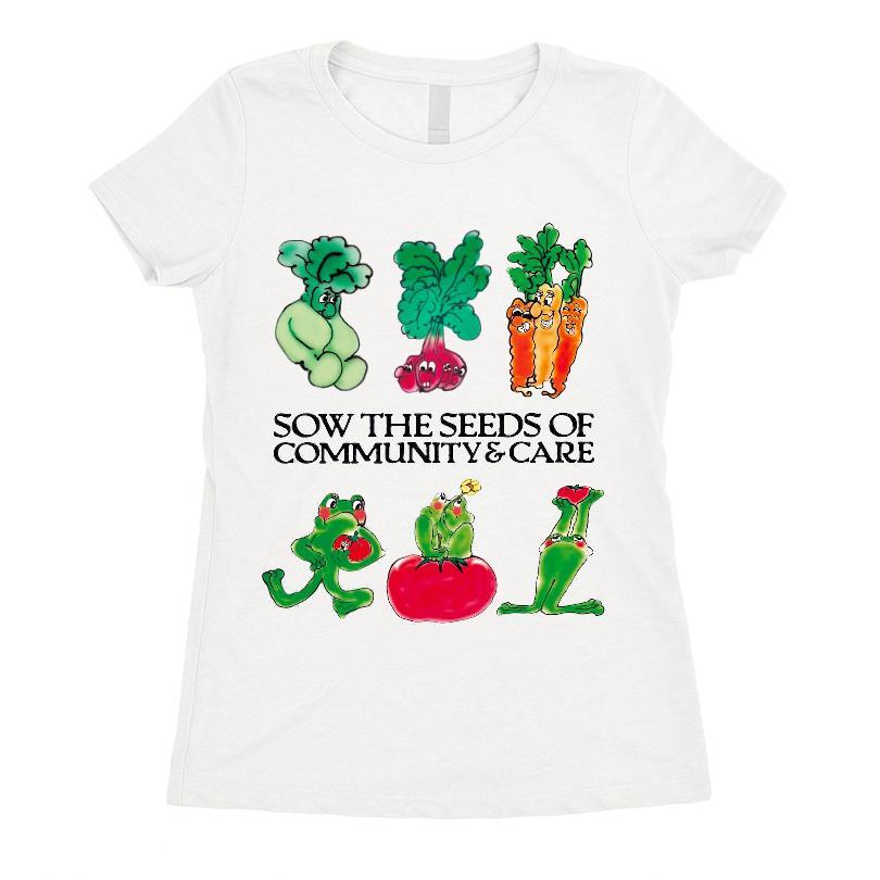Sow the Seeds of Community & Care T-shirt