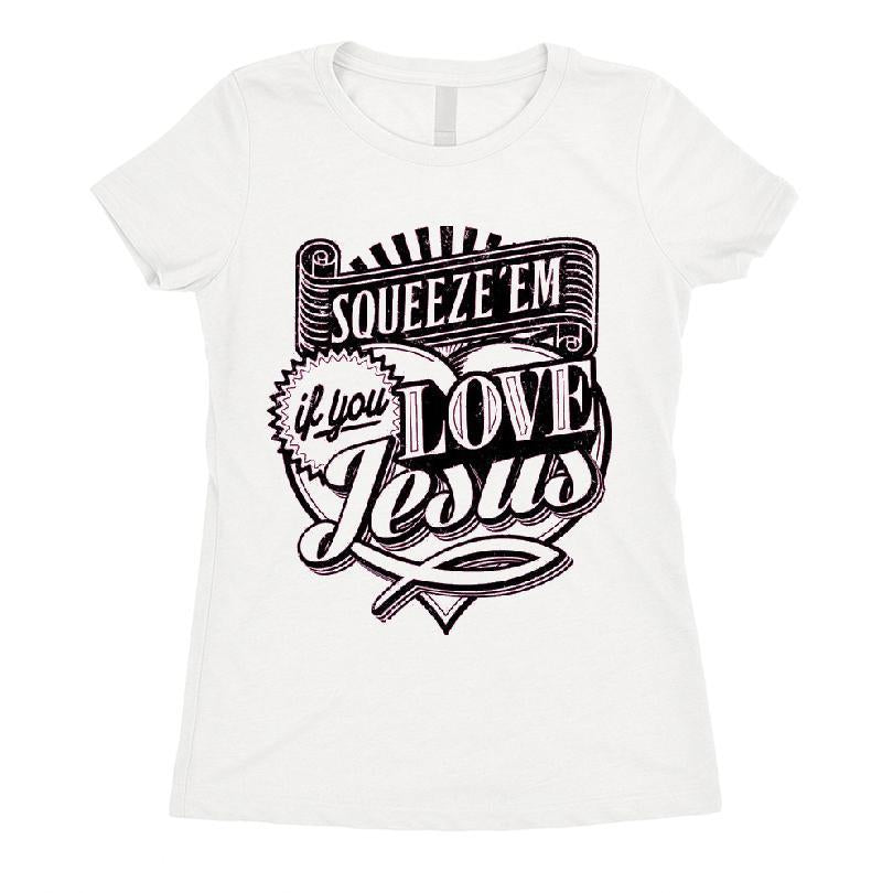 Squeeze 'em If You Love Jesus T-shirt