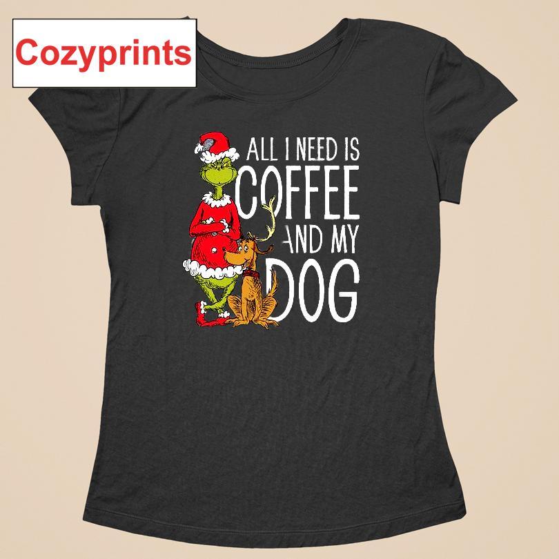 The Grinch All I Need Is Coffee And My Dog T-shirt