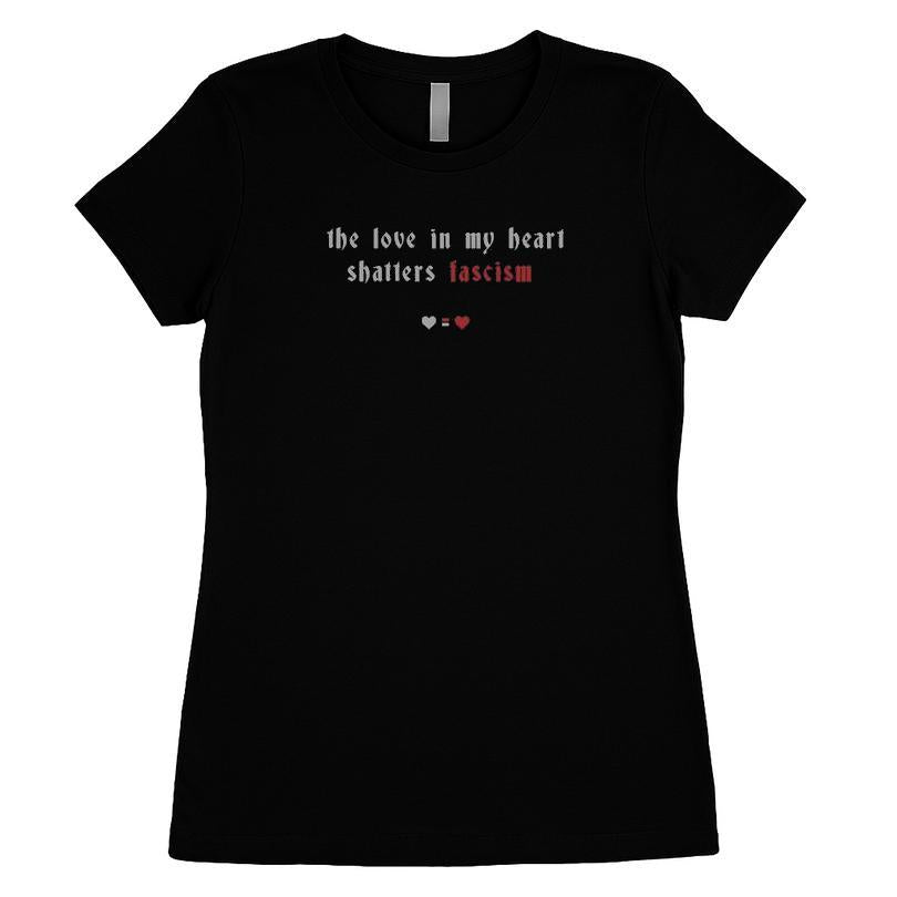 The Love In My Heart Shatters Fascism T-shirt