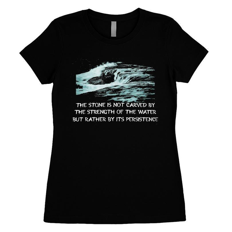 The Stone Is Not Carved By The Strength Of The Water But Rather By Its Persistence T-shirt