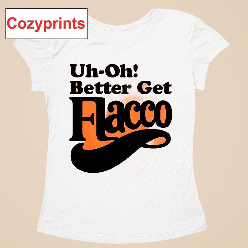 Uh-oh! Better Get Flacco T-shirt